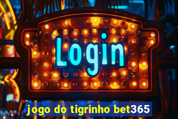 jogo do tigrinho bet365